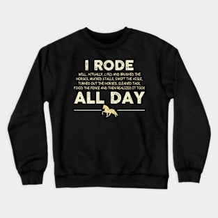 I Rode All Day Well Actually I Fed And Brushed Crewneck Sweatshirt